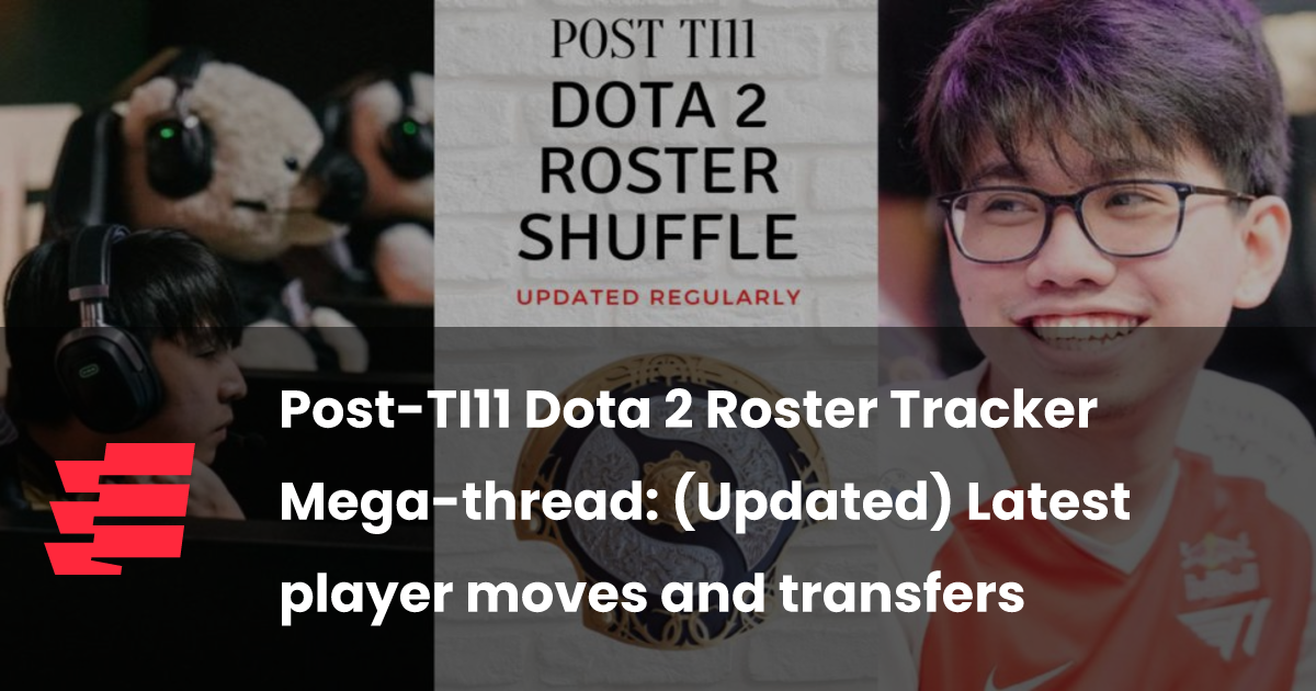 Post-TI11 Dota 2 Roster Tracker Mega-thread: (🔴Live) Latest player moves and transfers - Esports.gg