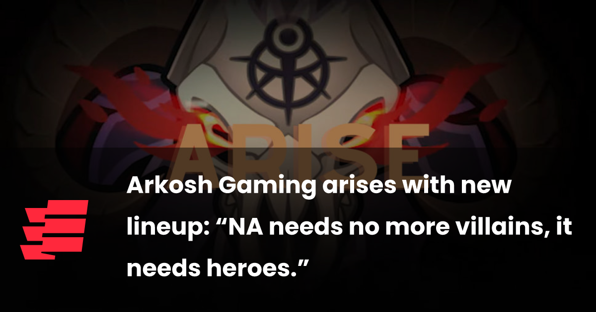 Arkosh Gaming arises with new lineup: “NA needs no more villains, it needs heroes.” - Esports.gg