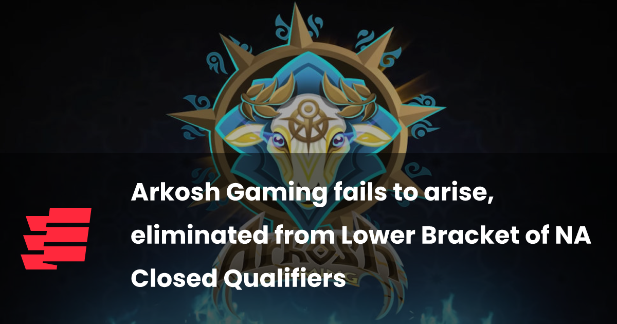 Arkosh Gaming fails to arise, eliminated from Lower Bracket of NA Closed Qualifiers - Esports.gg