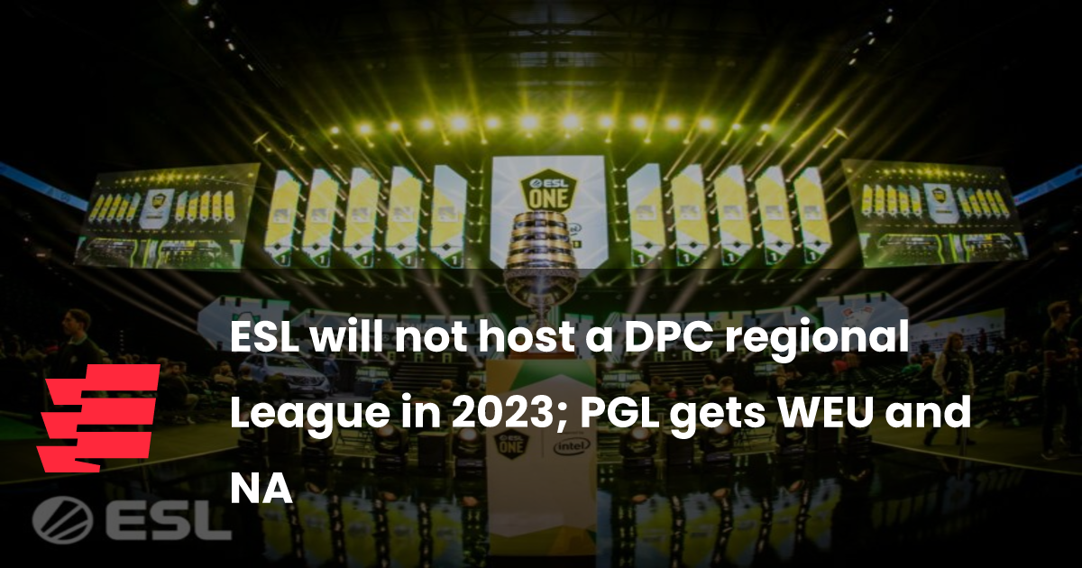 ESL will not host a DPC regional League in 2023; PGL gets WEU and NA - Esports.gg